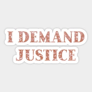 I demand justice - sparkling rose gold glitter Sticker